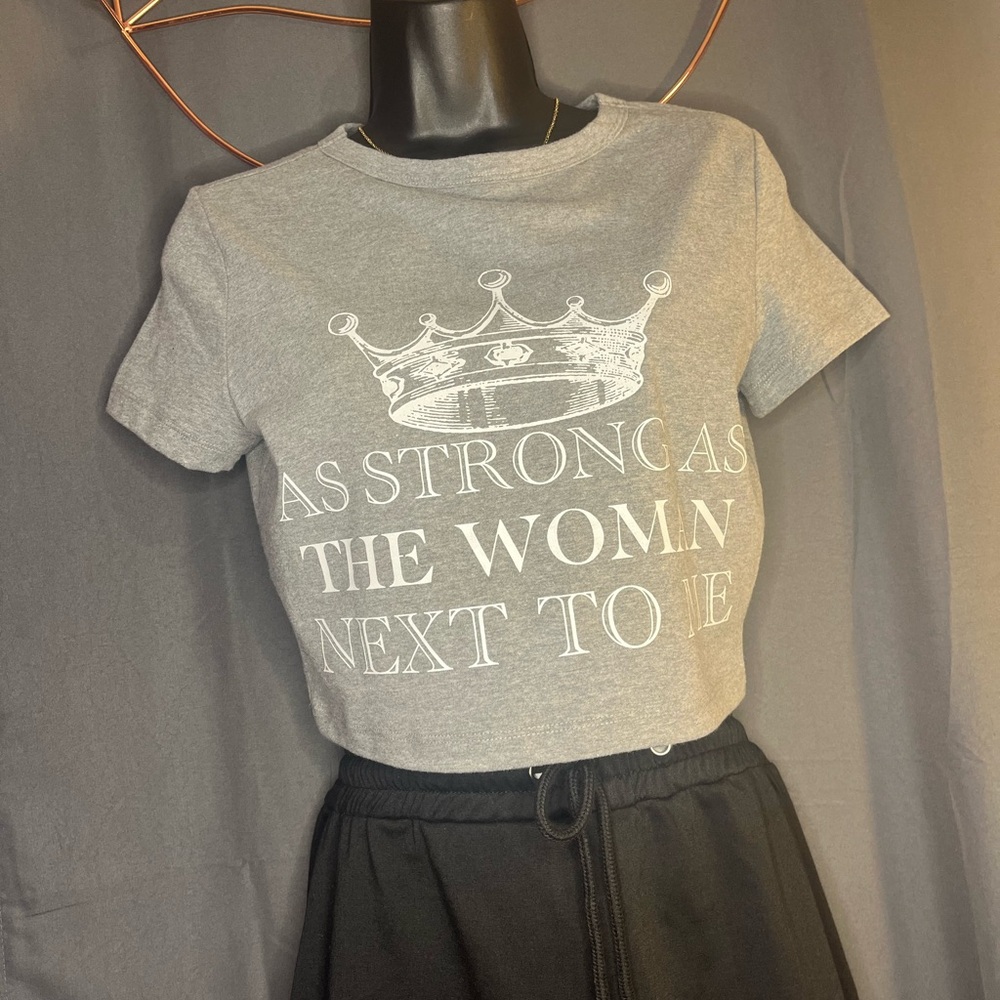 As strong as the woman next to me gray crop top